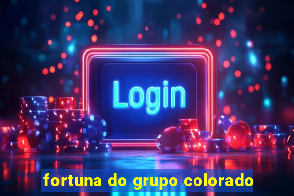 fortuna do grupo colorado